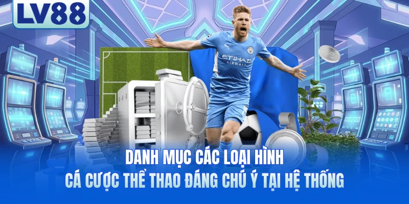 Danh mục các loại hình cá cược thể thao đáng chú ý tại hệ thống