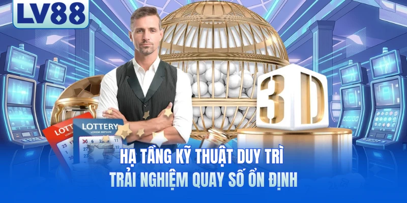 Hạ tầng kỹ thuật duy trì trải nghiệm quay số ổn định