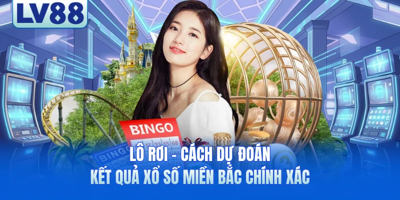 Lô Rơi - Cách Dự Đoán Kết Quả Xổ Số Miền Bắc Chính Xác