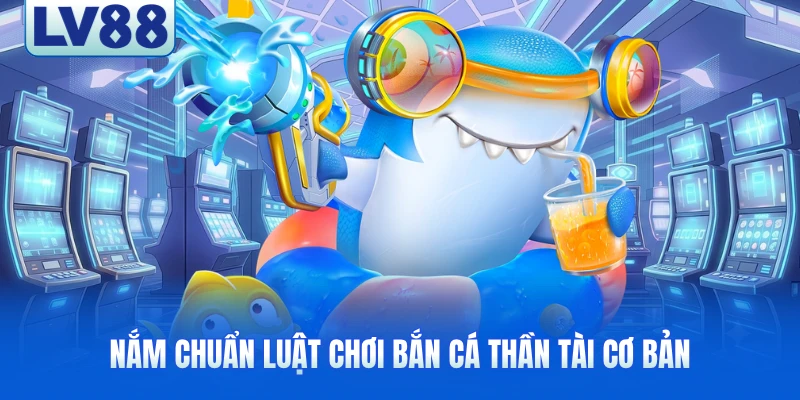 Nắm chuẩn luật chơi bắn cá thần tài cơ bản