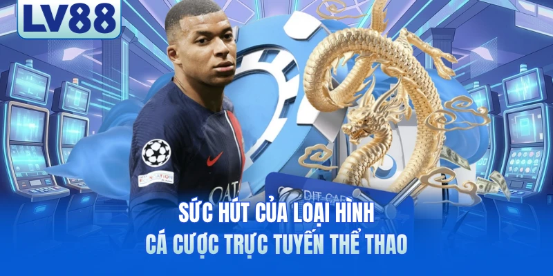 Sức hút của loại hình cá cược trực tuyến thể thao