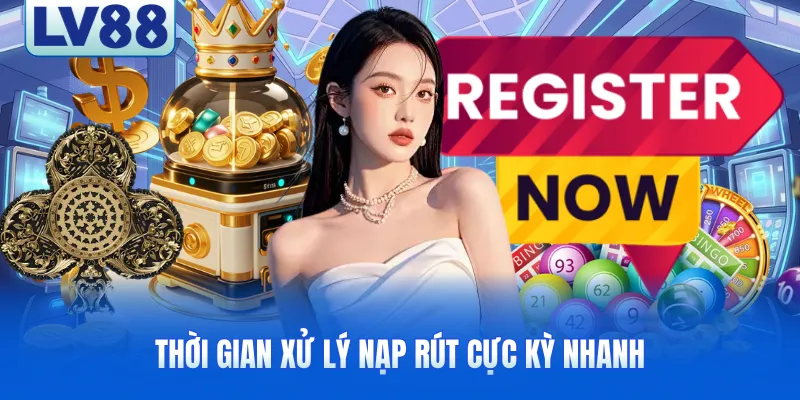 Thời gian xử lý nạp rút cực kỳ nhanh